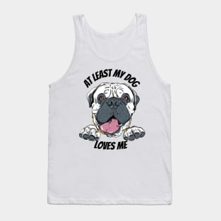 At Least My Dog Loves Me Tank Top